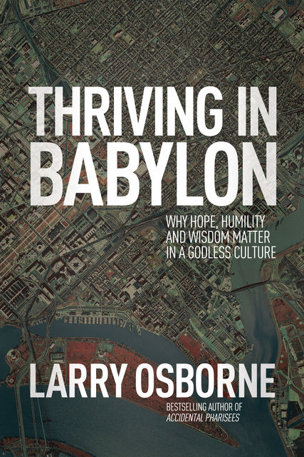 Thriving in Babylon, Larry Osborne