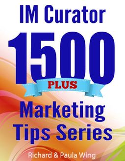 I M Curator – 1500 Plus Marketing Tips Series, Richard, Paula Wing