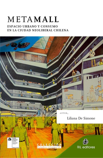 Metamall: espacio urbano y consumo en la ciudad neoliberal chilena, LilianaDe Simone