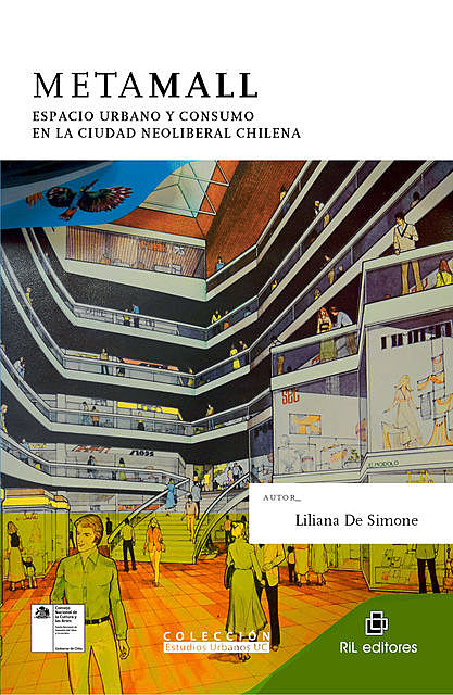 Metamall: espacio urbano y consumo en la ciudad neoliberal chilena, LilianaDe Simone