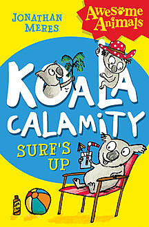 Koala Calamity – Surf’s Up! (Awesome Animals), Jonathan Meres