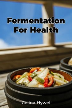 Fermentation For Health, Celina Hywel