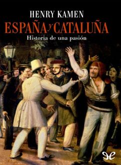 España Y Cataluña. Historia De Una Pasión, Henry Kamen