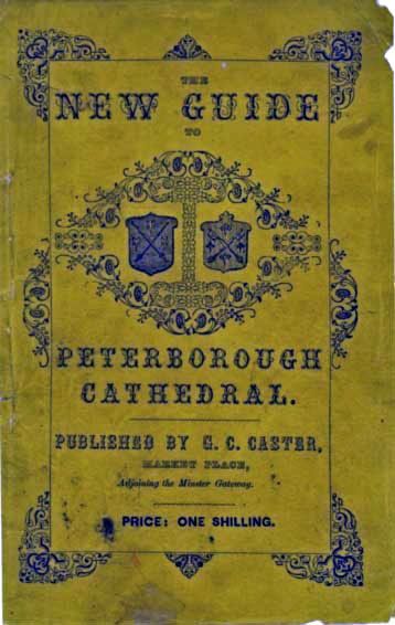 A Guide to Peterborough Cathedral / Comprising a brief history of the monastery from its foundation to the present time, with a descriptive account of its architectural peculiarities and recent improvements; compiled from the works of Gunton, Britton, and, George S.Phillips