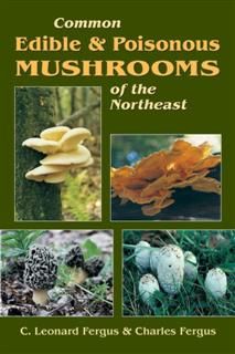 Common Edible & Poisonous Mushrooms of the Northeast, C. Leonard Fergus