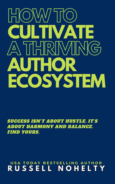 How to Cultivate a Thriving Author Ecosystem, Russell Nohelty