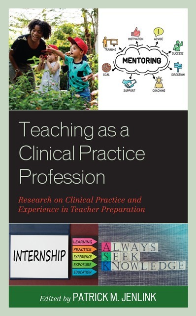 Teaching as a Clinical Practice Profession, Patrick M. Jenlink