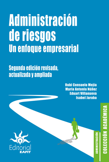 Administración de riesgos. Un enfoque empresarial, María Antonia Núñez, Eduart Villanueva, Isabel Jaraba, Rubi Consuelo Mejía