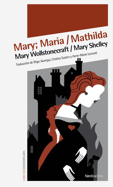 Mary; Maria Mathilda, Mary Shelley, Mary Wollstonecraft