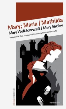 Mary; Maria Mathilda, Mary Shelley, Mary Wollstonecraft