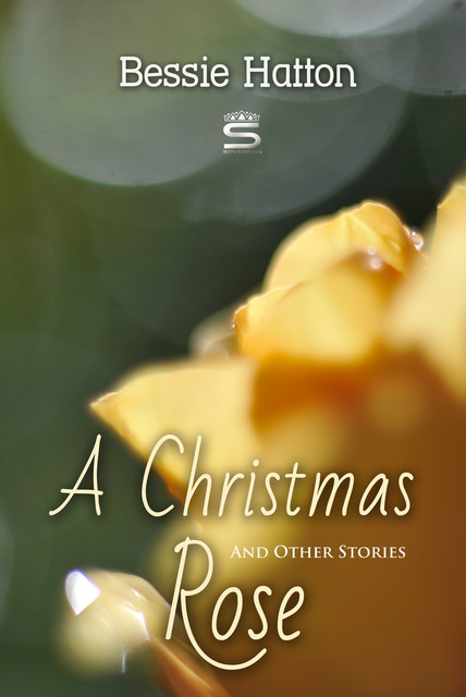Christmas Rose and Other Stories, Bessie Hatton