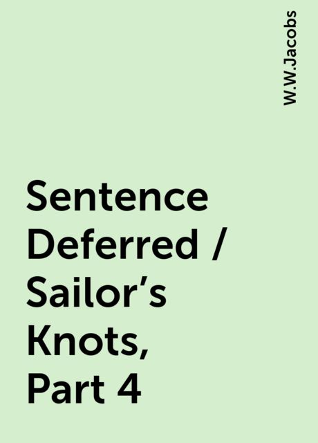 Sentence Deferred / Sailor's Knots, Part 4, W.W.Jacobs