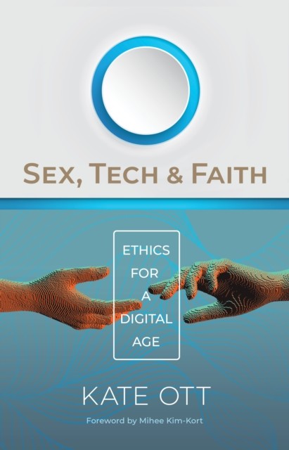 Sex, Tech, and Faith, Kate Ott