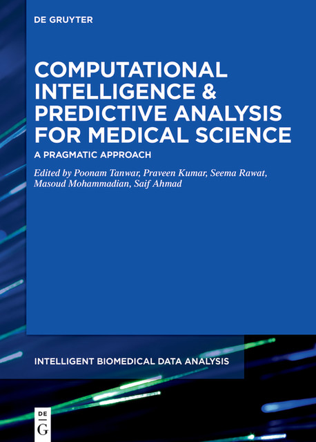 Computational Intelligence and Predictive Analysis for Medical Science, Praveen Kumar, Masoud Mohammadian, Poonam Tanwar, Saif Ahmad, Seema Rawat