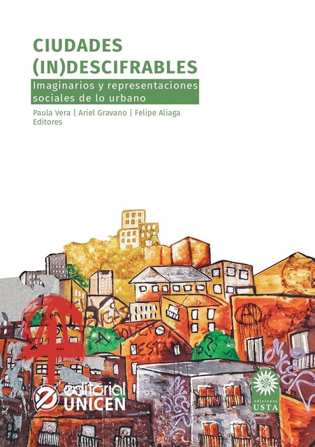 Ciudades (in)descifrables, Ariel Gravano, Felipe Andrés Aliaga Sáez, Alfredo Santillán Cornejo, Alicia Lindón, Ana Silva, Angel Enrique Carretero Pasín, Diego Solsona Cisternas, Gala Huilén Agüero, Mariano Perelma, Mercedes González Bracco, Paula Vera, Silvia Boggi, Soledad Laborde