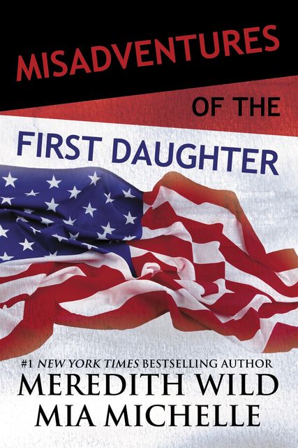 Misadventures of the First Daughter, Meredith Wild, Mia Michelle