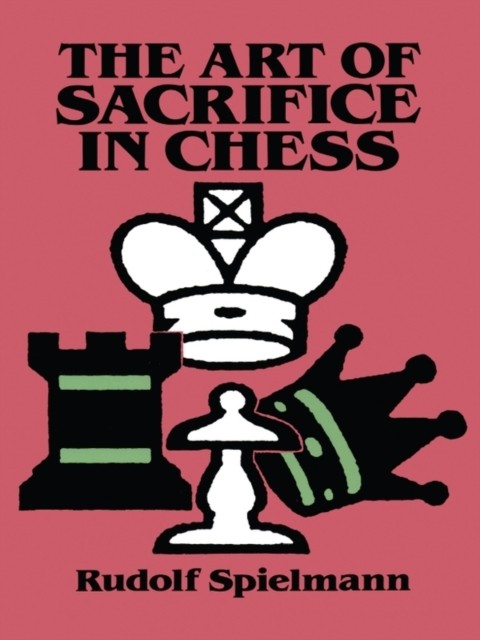 The Art of Sacrifice in Chess, Rudolf Spielmann
