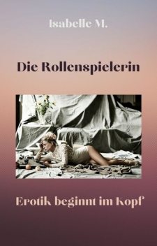 Die Rollenspielerin, Isabelle M.