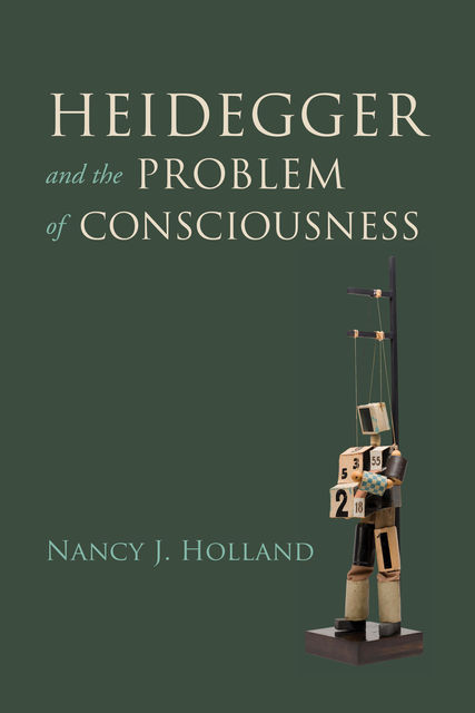 Heidegger and the Problem of Consciousness, Nancy Holland