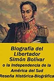 Biografia del libertador Simon Bolívar, o La independencia de la America del sud / Resena historico-biografica, L.C.