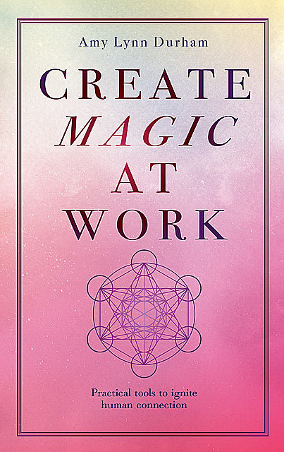 Create Magic At Work, Amy Lynn Durham