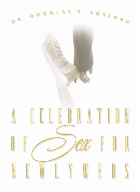 A Celebration of Sex for Newlyweds, Douglas E. Rosenau