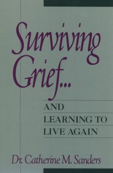 Surviving Grief … and Learning to Live Again, Catherine M. Sanders