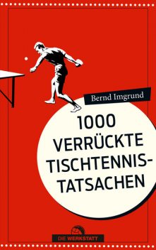 1000 verrückte Tischtennis-Tatsachen, Bernd Imgrund