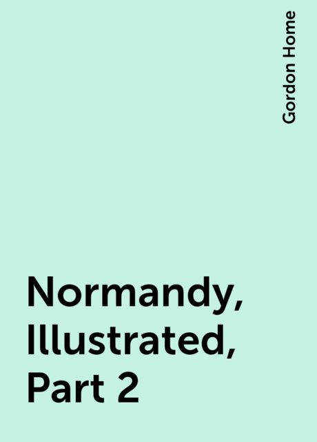 Normandy, Illustrated, Part 2, Gordon Home