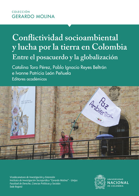 Conflictividad socioambiental y lucha por la tierra en Colombia: entre el posacuerdo y la globalización, Catalina Pérez, Ivonne Patricia León, Pablo Ignacio Reyes Beltrán