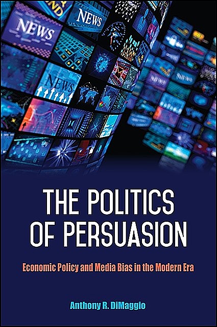 Politics of Persuasion, The, Anthony DiMaggio