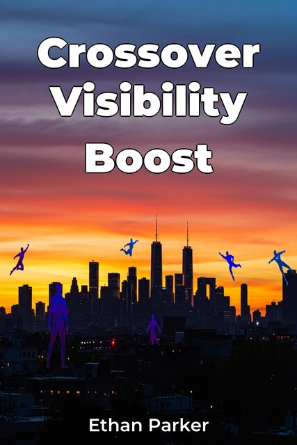 Crossover Visibility Boost, Ethan Parker
