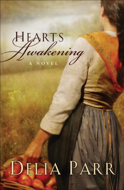 Hearts Awakening (Hearts Along the River Book #1), Delia Parr