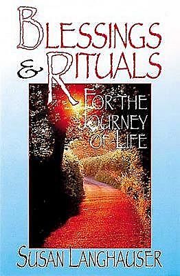 Blessings & Rituals for the Journey of Life, Susan Langhauser