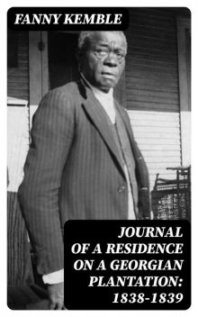 Journal of a Residence on a Georgian Plantation: 1838–1839, Fanny Kemble