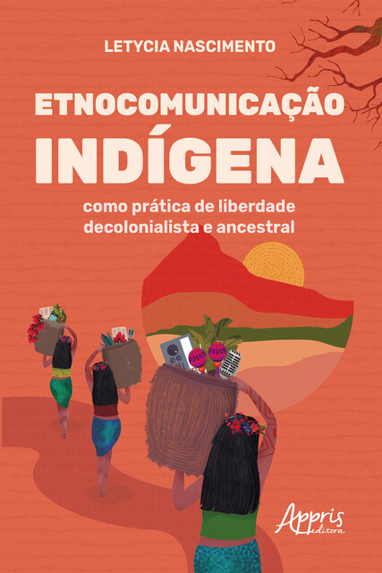 Etnocomunicação Indígena como Prática de Liberdade Decolonialista e Ancestral, Letycia Gomes Nascimento