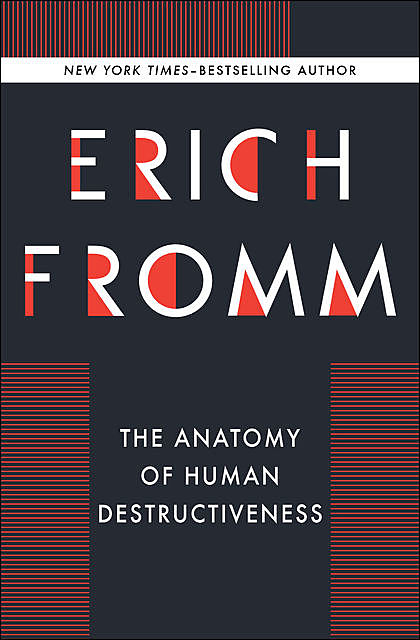 The Anatomy of Human Destructiveness, Erich Fromm