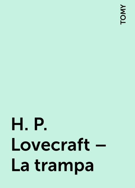 H. P. Lovecraft – La trampa, TOMY