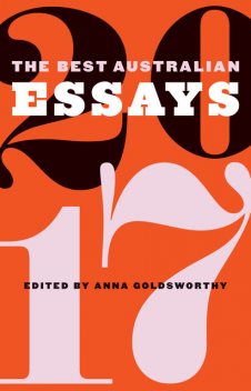 The Best Australian Essays 2017, Anna Goldsworthy