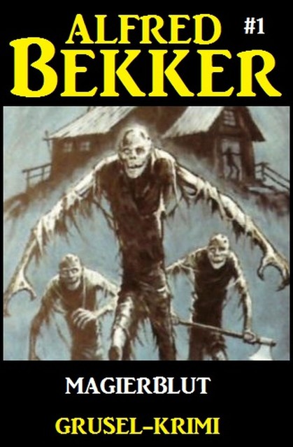 Alfred Bekker Grusel-Krimi #1: Magierblut, Alfred Bekker