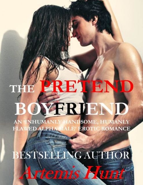 The Pretend Boyfriend (Inhumanly Handsome, Humanly Flawed Alpha Male Erotic Romance), Artemis Hunt