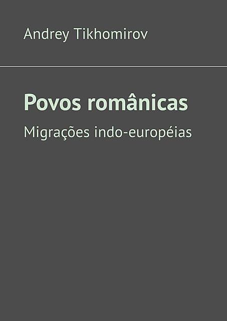 Povos românicas. Migrações indo-européias, Andrey Tikhomirov