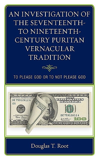 An Investigation of the Seventeenth- to Nineteenth-Century Puritan Vernacular Tradition, Douglas T. Root