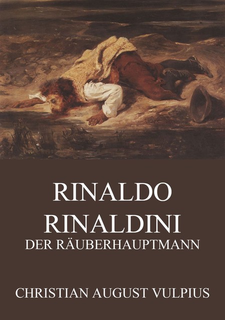 Rinaldo Rinaldini, der Räuberhauptmann, Christian August Vulpius