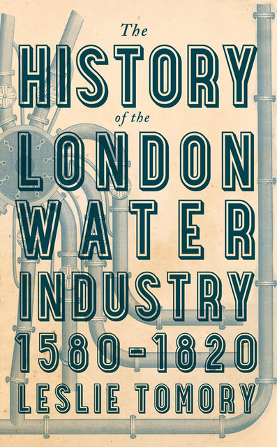 The History of the London Water Industry, 1580–1820, Leslie Tomory