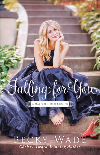 Falling for You (A Bradford Sisters Romance Book #2), Becky Wade