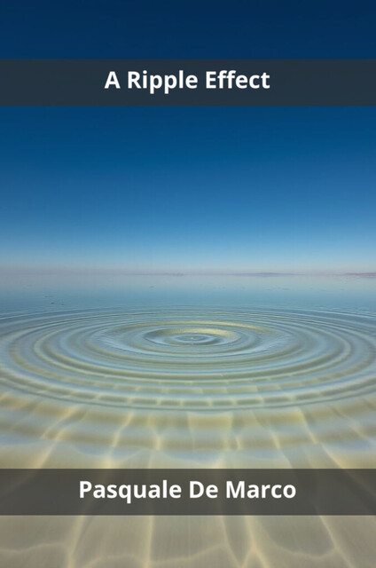 A Ripple Effect, Pasquale De Marco