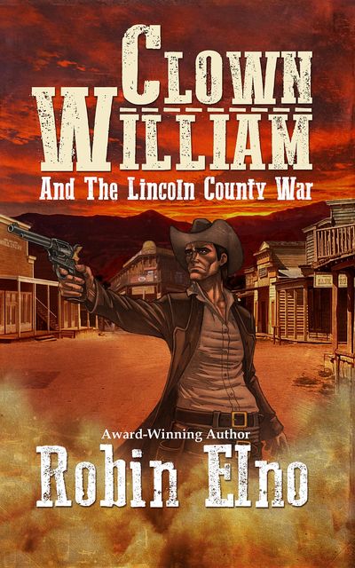 Clown William and the Lincoln County War, Robin Elno
