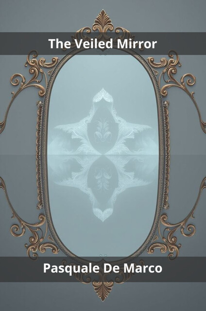 The Veiled Mirror, Pasquale De Marco