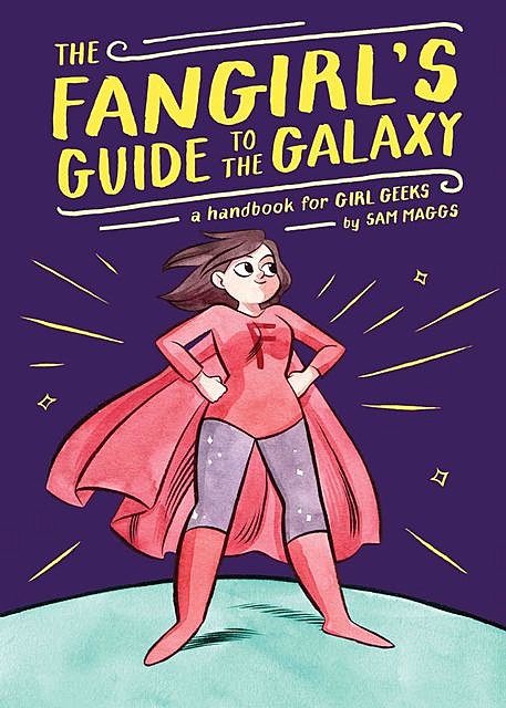 The Fangirl's Guide to the Galaxy, Sam Maggs